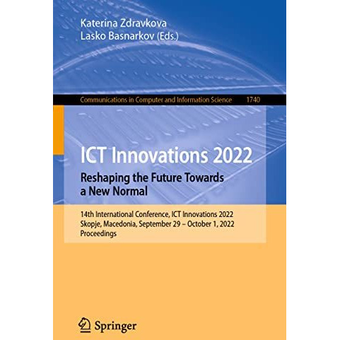 ICT Innovations 2022. Reshaping the Future Towards a New Normal: 14th Internatio [Paperback]