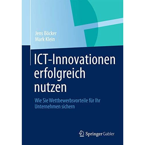 ICT-Innovationen erfolgreich nutzen: Wie Sie Wettbewerbsvorteile f?r Ihr Unterne [Paperback]