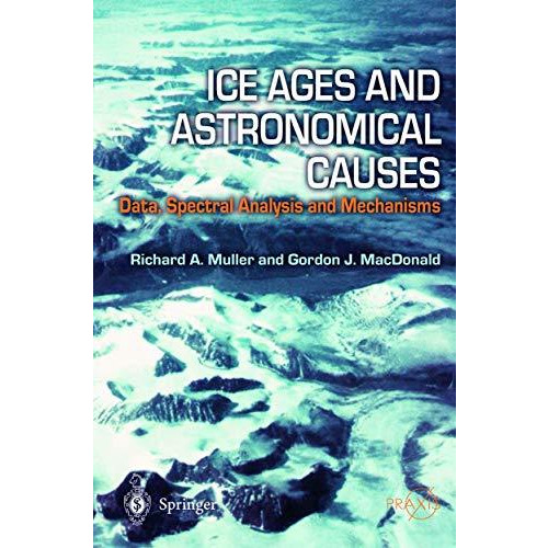 Ice Ages and Astronomical Causes: Data, spectral analysis and mechanisms [Hardcover]