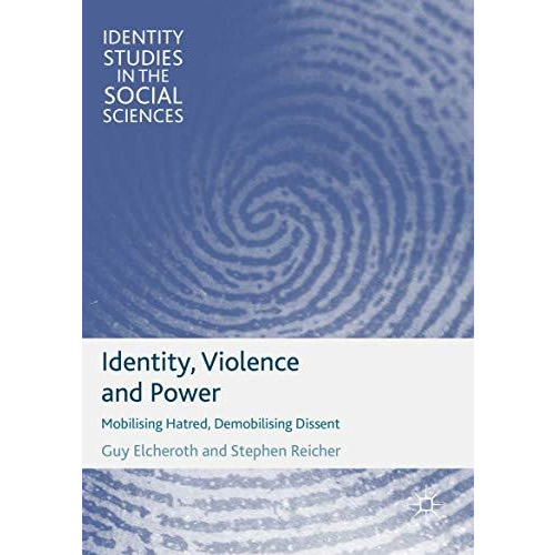 Identity, Violence and Power: Mobilising Hatred, Demobilising Dissent [Paperback]