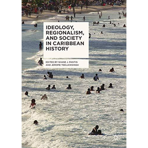 Ideology, Regionalism, and Society in Caribbean History [Hardcover]