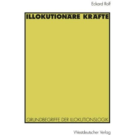 Illokution?re Kr?fte: Grundbegriffe der Illokutionslogik [Paperback]