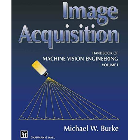 Image Acquisition: Handbook of machine vision engineering: Volume 1 [Paperback]