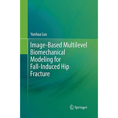 Image-Based Multilevel Biomechanical Modeling for Fall-Induced Hip Fracture [Paperback]