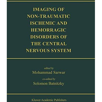 Imaging of Non-Traumatic Ischemic and Hemorrhagic Disorders of the Central Nervo [Paperback]