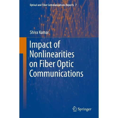 Impact of Nonlinearities on Fiber Optic Communications [Hardcover]