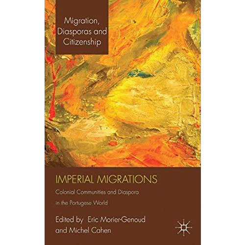 Imperial Migrations: Colonial Communities and Diaspora in the Portuguese World [Paperback]