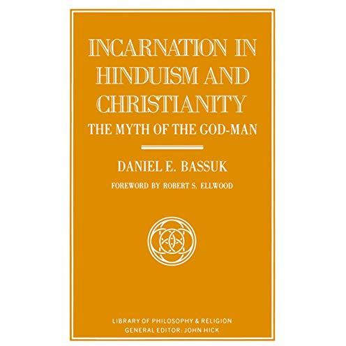 Incarnation in Hinduism and Christianity: The Myth of the God-Man [Hardcover]