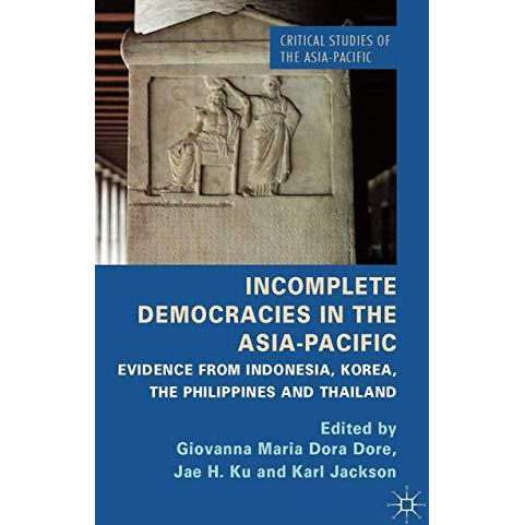 Incomplete Democracies in the Asia-Pacific: Evidence from Indonesia, Korea, the  [Paperback]