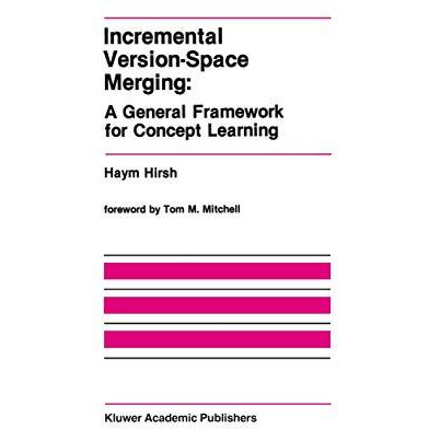 Incremental Version-Space Merging: A General Framework for Concept Learning [Hardcover]