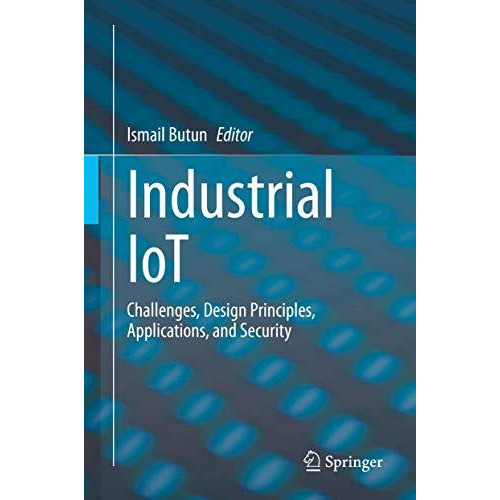 Industrial IoT: Challenges, Design Principles, Applications, and Security [Hardcover]