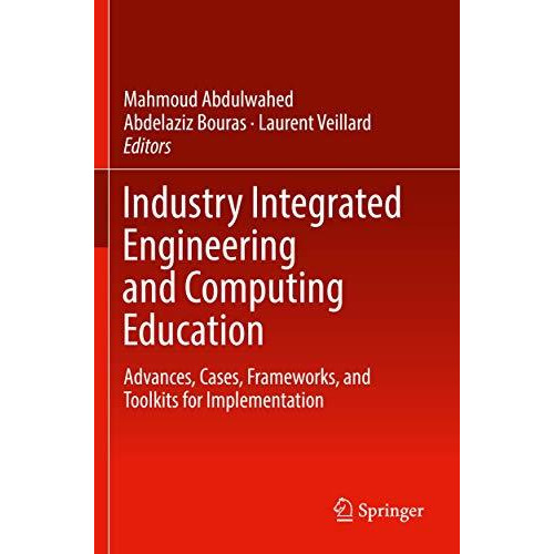 Industry Integrated Engineering and Computing Education: Advances, Cases, Framew [Paperback]