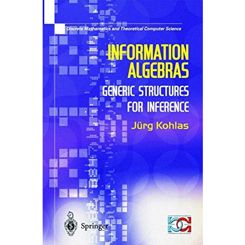 Information Algebras: Generic Structures For Inference [Paperback]