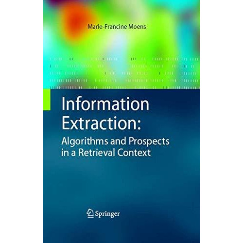 Information Extraction: Algorithms and Prospects in a Retrieval Context [Paperback]