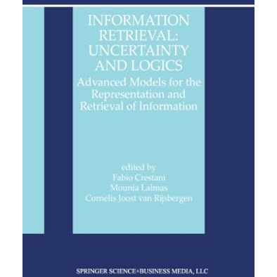 Information Retrieval: Uncertainty and Logics: Advanced Models for the Represent [Paperback]