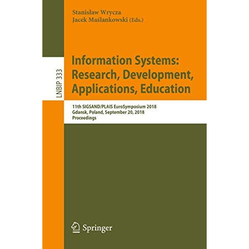 Information Systems: Research, Development, Applications, Education: 11th SIGSAN [Paperback]