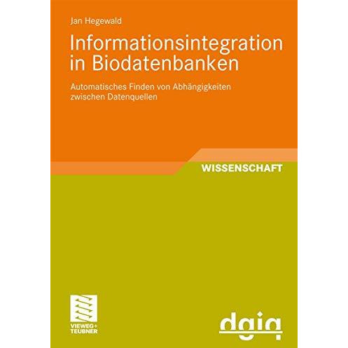 Informationsintegration in Biodatenbanken: Automatisches Finden von Abh?ngigkeit [Paperback]