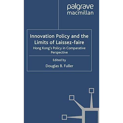 Innovation Policy and the Limits of Laissez-faire: Hong Kong's Policy in Compara [Paperback]