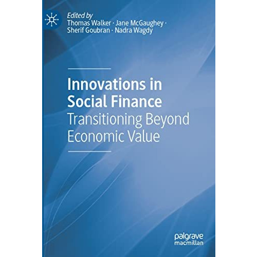 Innovations in Social Finance: Transitioning Beyond Economic Value [Paperback]