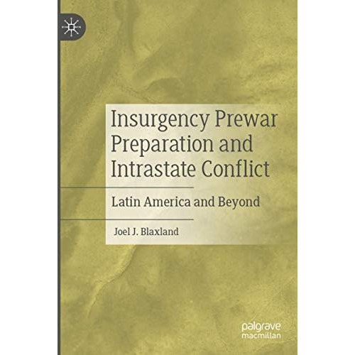 Insurgency Prewar Preparation and Intrastate Conflict: Latin America and Beyond [Paperback]