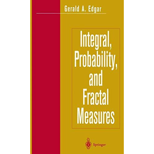 Integral, Probability, and Fractal Measures [Hardcover]