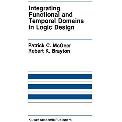 Integrating Functional and Temporal Domains in Logic Design: The False Path Prob [Hardcover]