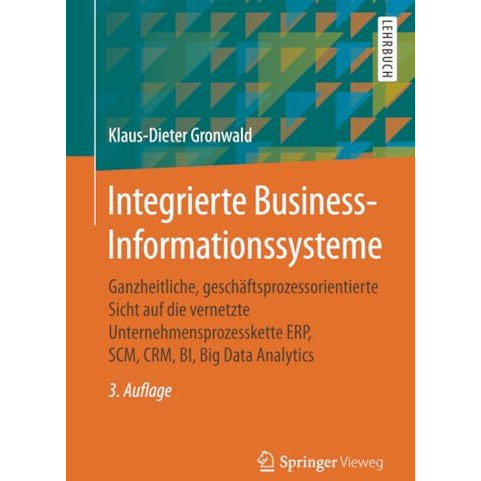 Integrierte Business-Informationssysteme: Ganzheitliche, gesch?ftsprozessorienti [Paperback]