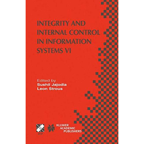 Integrity and Internal Control in Information Systems VI: IFIP TC11 / WG11.5 Six [Hardcover]