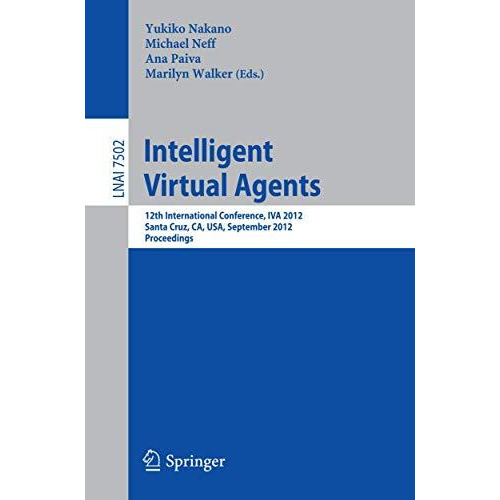 Intelligent Virtual Agents: 12th International Conference, IVA 2012, Santa Cruz, [Paperback]