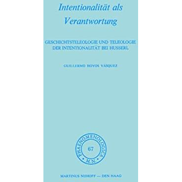 Intentionalit?t als Verantwortung: Geschichtsteleologie und Teleologie der Inten [Hardcover]