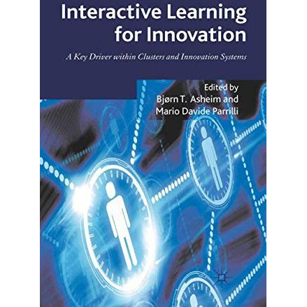 Interactive Learning for Innovation: A Key Driver within Clusters and Innovation [Paperback]