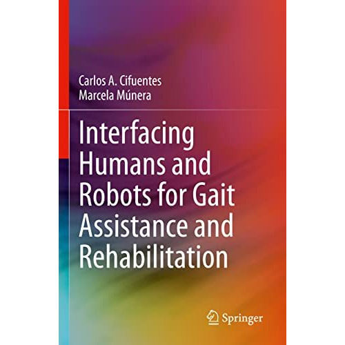 Interfacing Humans and Robots for Gait Assistance and Rehabilitation [Paperback]