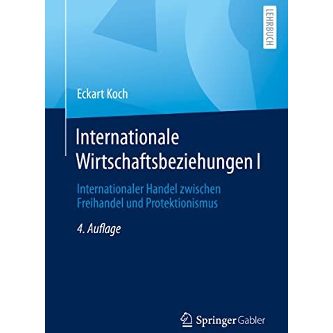 Internationale Wirtschaftsbeziehungen I: Internationaler Handel zwischen Freihan [Paperback]