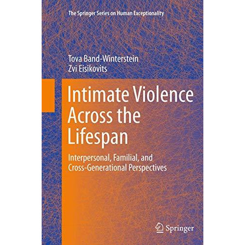 Intimate Violence Across the Lifespan: Interpersonal, Familial, and Cross-Genera [Paperback]