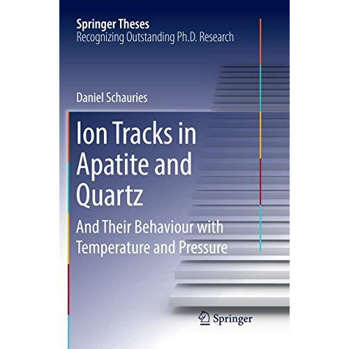 Ion Tracks in Apatite and Quartz: And Their Behaviour with Temperature and Press [Paperback]