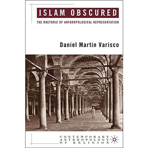 Islam Obscured: The Rhetoric of Anthropological Representation [Hardcover]