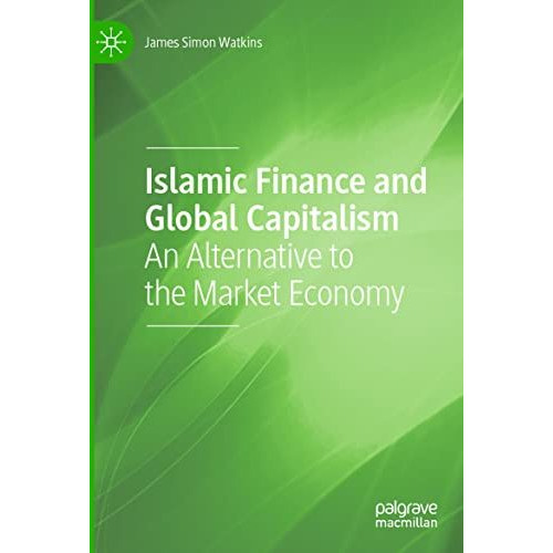 Islamic Finance and Global Capitalism: An Alternative to the Market Economy [Paperback]