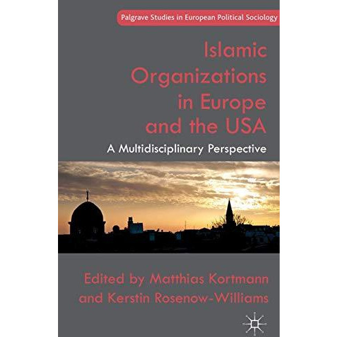 Islamic Organizations in Europe and the USA: A Multidisciplinary Perspective [Hardcover]