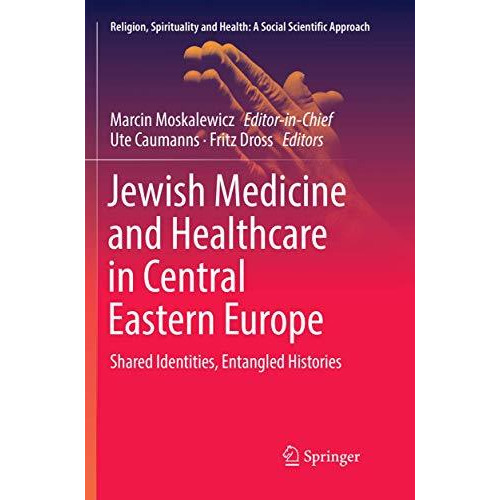 Jewish Medicine and Healthcare in Central Eastern Europe: Shared Identities, Ent [Paperback]