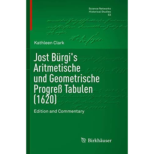 Jost B?rgi's Aritmetische und Geometrische Progre? Tabulen (1620): Edition and C [Paperback]