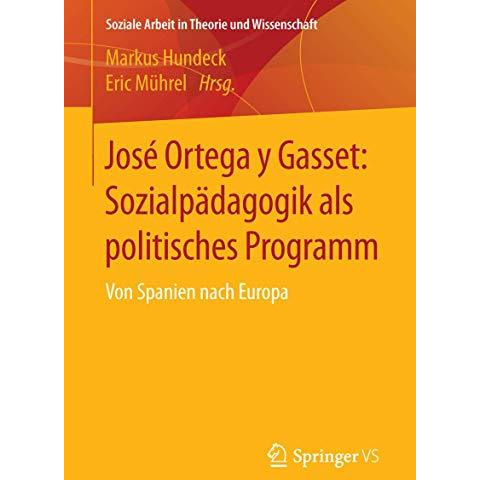 Jos? Ortega y Gasset: Sozialp?dagogik als politisches Programm: Von Spanien nach [Paperback]