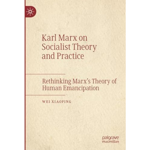 Karl Marx on Socialist Theory and Practice: Rethinking Marxs Theory of Human Em [Paperback]