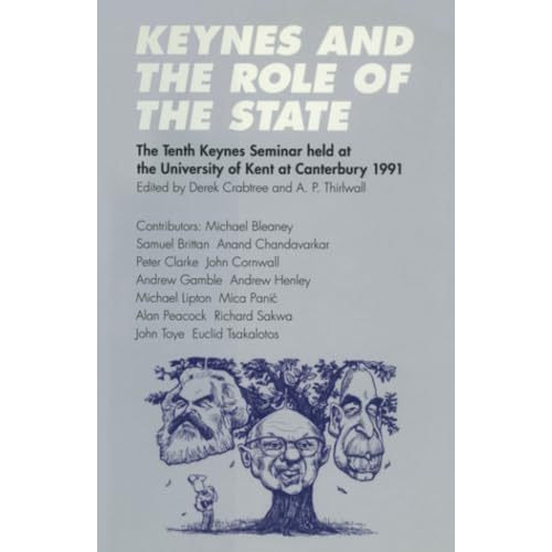 Keynes and the Role of the State: The Tenth Keynes Seminar held at the Universit [Paperback]