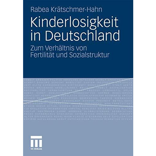 Kinderlosigkeit in Deutschland: Zum Verh?ltnis von Fertilit?t und Sozialstruktur [Paperback]