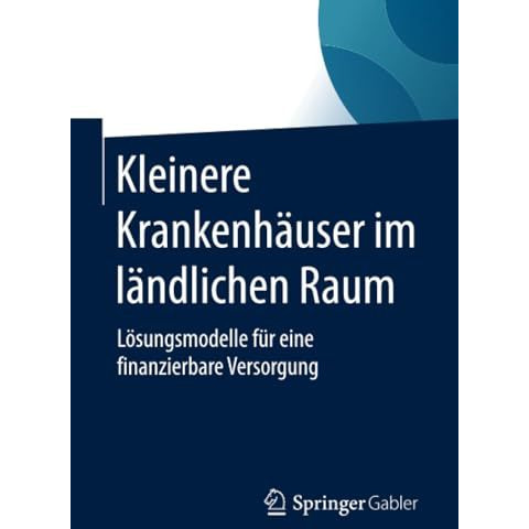 Kleinere Krankenh?user im l?ndlichen Raum: L?sungsmodelle f?r eine finanzierbare [Paperback]