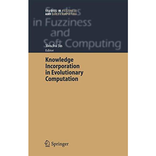 Knowledge Incorporation in Evolutionary Computation [Paperback]