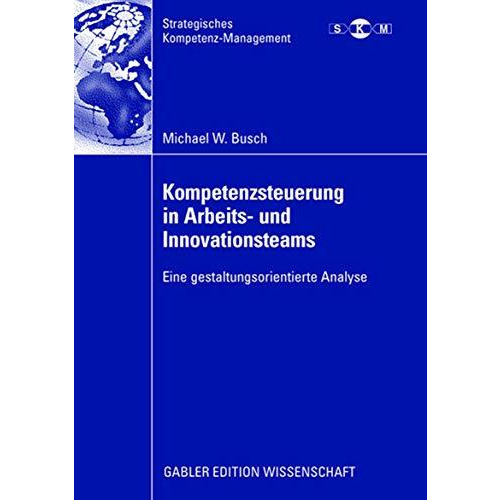 Kompetenzsteuerung in Arbeits- und Innovationsteams: Eine gestaltungsorientierte [Paperback]