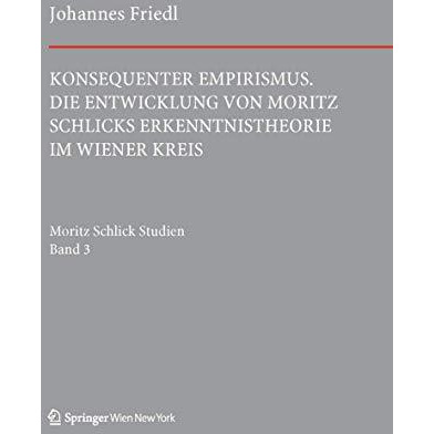 Konsequenter Empirismus: Die Entwicklung von Moritz Schlicks Erkenntnistheorie i [Hardcover]