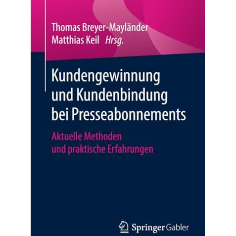 Kundengewinnung und Kundenbindung bei Presseabonnements: Aktuelle Methoden und p [Paperback]