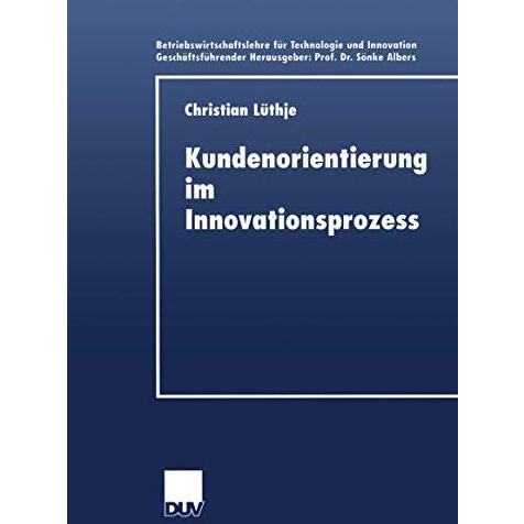 Kundenorientierung im Innovationsprozess: Eine Untersuchung der Kunden-Herstelle [Paperback]